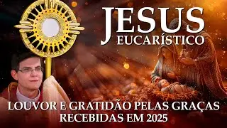 JESUS EUCARÍSTICO, LOUVOR E GRATIDÃO PELAS GRAÇAS RECEBIDAS EM 2025 | @PadreManzottiOficial