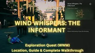 Wind Whispers: The Informant - Exploration Quest | Location & Walkthrough | Where Winds Meet