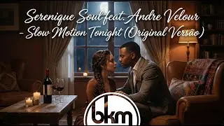 Serenique Soul feat  Andre Velour   Slow Motion Tonight  original versão bkm