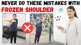 Frozen Shoulder :Never Do these Mistakes| Common Mistakes with Frozen Shoulder