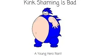 Young Hero Rants: Kink Shaming Is Bad