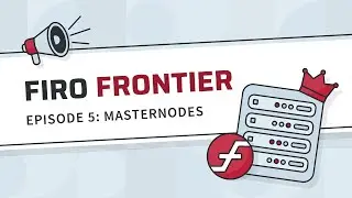 Firo Frontier Episode 5 Masternodes (Pt.1)
