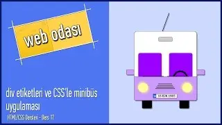 HTML/CSS Dersleri - Ders 17 - div etiketleri ve CSS'le minibüs uygulaması