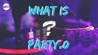 What is Party.0? -- Intro