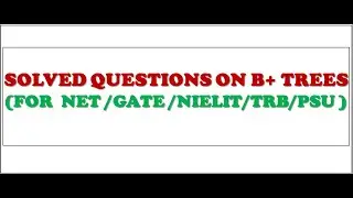 GATE SOLVED QUESTIONS ON B+ TREES|FOR GATE,NET,TRB,NIELIT,PSU EXAMS