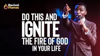DO THIS AND IGNITE THE FIRE OF GOD IN YOUR LIFE || Isaac Oyedepo