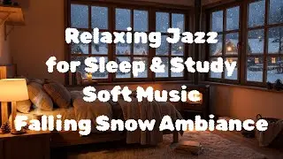 Cozy Bedroom Jazz 🎶 Snowfall Vibes for Deep Sleep & Chill!