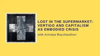 Lost in the Supermarket: Vertigo and Capitalism as Embodied Crisis (with Anindya Raychaudhuri)