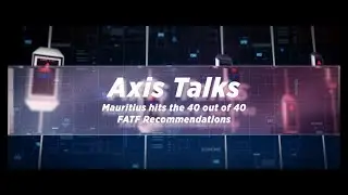 Axis Talks-Mauritius hits the 40 out of 40 FATF Recommendations