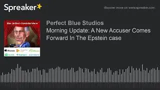 Morning Update: A New Accuser Comes Forward In The Epstein case