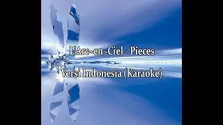L'Arc~en~Ciel - Pieces (Versi Indonesia) Karaoke
