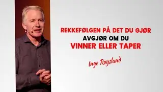 Rekkefølgen på det du gjør avgjør om du vinner eller taper- Inge Røysland