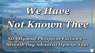 We Have Not Known Thee