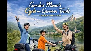 Gurdas Mann's Cycle, German Roads & an Indian Family #gurdasmaan #cycling #europetravel