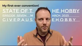 SotH #7: My First-Ever Convention!