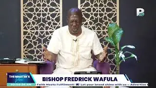 THE MASTERS' VOICE WITH BISHOP FREDRICK WAFULA