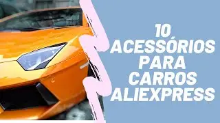 10 ACESS&Oacute;RIOS MUITO LEGAIS PARA O SEU CARRO, ALIEXPRESS 2020 !