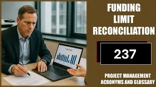 Funding Limit Reconciliation |Project Management Acronyms and Glossary | No. 237