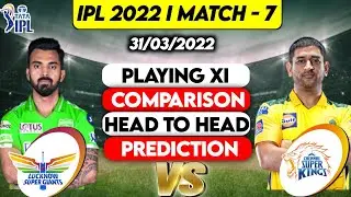 IPL 2022 - LSG vs CSK Team Comparison | Lucknow vs Chennai 7th Match Playing 11, Prediction