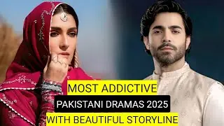 Top 10 Most Addictive Pakistani Dramas 2025 With Beautiful Storyline