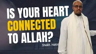 Connecting Your Heart to Allah (SWT) | Jumua’ah Khutbah – Sheikh Hakim | Rahma Masjid