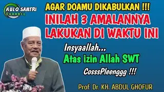 AMALAN AGAR DOA CEPAT DIKABULKAN LAKUKAN DI WAKTU INI KH ABDUL GHOFUR LAMONGAN TERBARU 