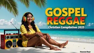 Best Gospel Reggae Songs 2025 | Christian Gospel Reggae Compilation &ndash; Heaven Roar