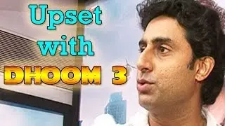 Dhoom 3 : Abhishek Bachchan upset with the movie