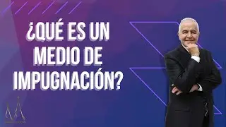 &iquest;Qu&eacute; es un medio de impugnaci&oacute;n?