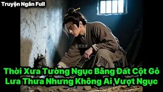 Vì Sao Thời Xưa Tường Ngục Bằng Đất Cột Gỗ Lưa Thưa Nhưng Không Ai Vượt Ngục