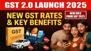 GST 2.0 Launch 2025 | New GST Rates 2025 | Full Rate List & Key Benefits | Effective From Sept 2025