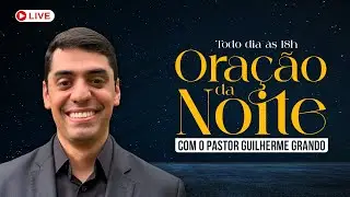 ORAÇÃO DA NOITE - QUARTA (14/01) | Pastor Guilherme Grando
