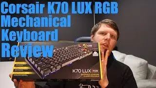Corsair K70 LUX RGB Mechanical Keyboard Review