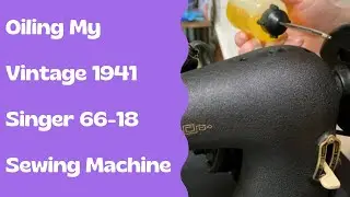 Oiling My 1941 Singer 66-18 Sewing Machine