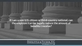 If I am a non-U.S. citizen or third-country national, can the employer/carrier legally reduce...