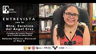 Entrevista con Consejera Mtra. Carolina del Angel del IECM: Reforma Pol&iacute;tica-Electoral 
