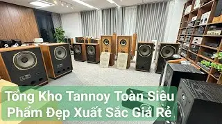 Loa Châu Âu, Loa Tannoy Siêu Phẩm, 300 Củ, Tannoy Stirling HW, Tannoy Arundel, Tannoy Arden Mkii