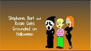 Stephane, Bart & Rosie Gets Grounded on Halloween