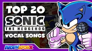 Top 20 Sonic the Hedgehog Vocal Songs