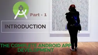 Introduction About App Developement | The Complete Android App Development | Part 1