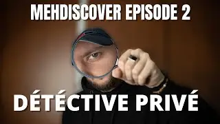 MEHDISCOVER - EPISODE 2 - D&Eacute;T&Eacute;CTIVE PRIV&Eacute;