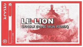 Le Lion - Syntax (Pane Mua Remix)