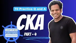 CKA Practice Exam (mock questions) -  70  Practice questions and Answers - PART - 4