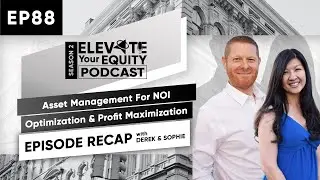 Ep 88 - Asset Management For NOI Optimization & Profit Maximization RECAP with Derek & Sophie