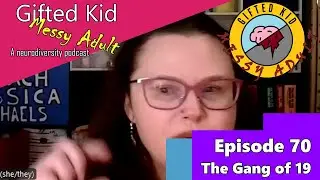 Gifted Kid Messy Adult Episode 70: The Gang of 19