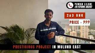 MULUND EAST | PRESTIGIOUS PROJECT | PROJECT HAS 2 AND 3 BHK | CALL : 9769939397