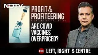 Profit Or Profiteering: Are Covid Vaccines Overpriced? | Left, Right & Centre