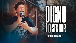 Rodrigo Barros | Digno &eacute; o Senhor