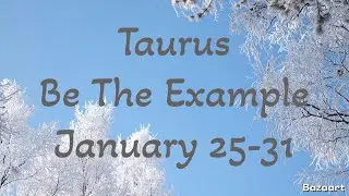 TAURUS &ldquo;WEEKLY&rdquo; TAROT READING &ldquo;Be The Example&rdquo; January 25-31 2026