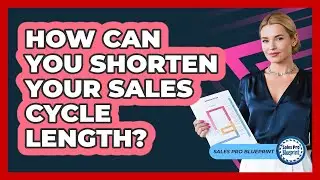 How Can You Shorten Your Sales Cycle Length? - Sales Pro Blueprint